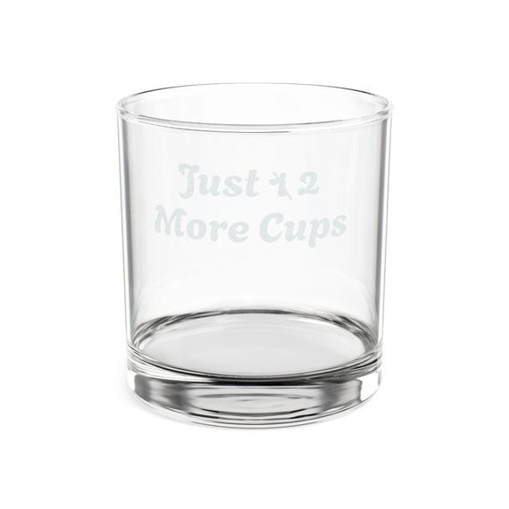 Just One More Cup Whiskey Glass | Engraved 10.5oz Rocks Glass